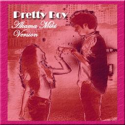 Pretty Boy (Akama Miki version) Lyrics and Music by